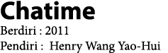 Chatime Berdiri : 2011 Pendiri : Henry Wang Yao-Hui