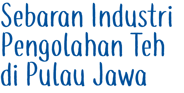 Sebaran Industri Pengolahan Teh di Pulau Jawa